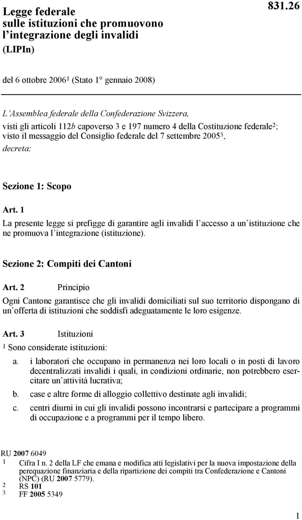 messaggio del Consiglio federale del 7 settembre 2005 3, decreta: Sezione 1: Scopo Art.