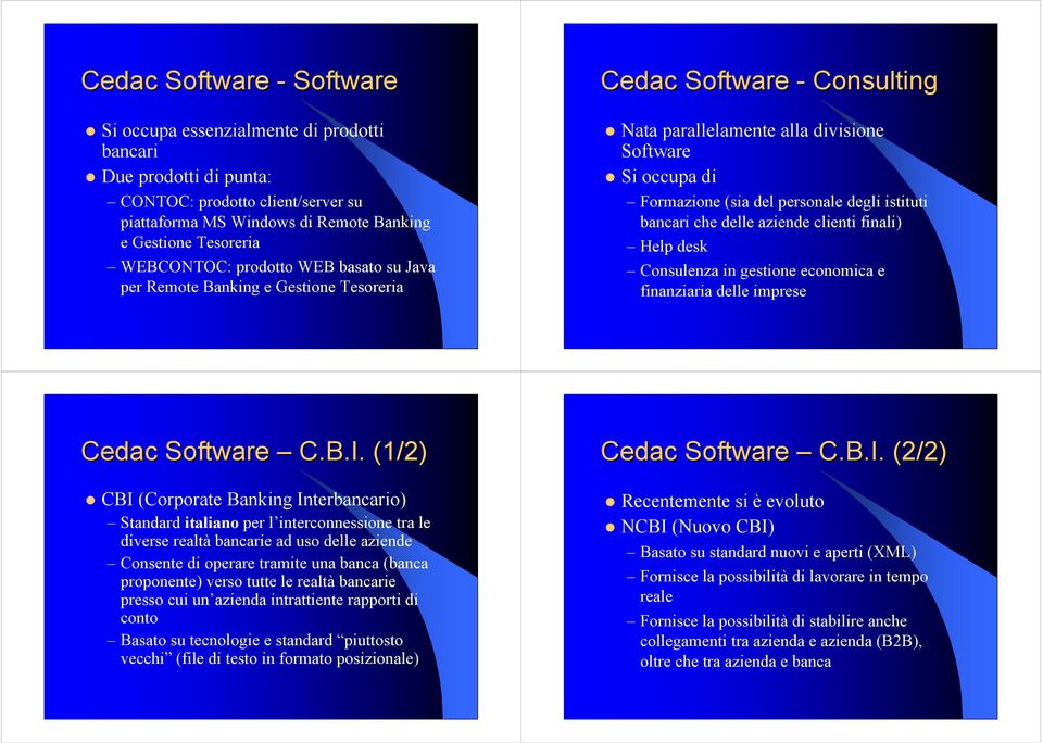 istituti bancari che delle aziende clienti finali) Help desk Consulenza in gestione economica e finanziaria delle imprese Cedac Software C.B.I.