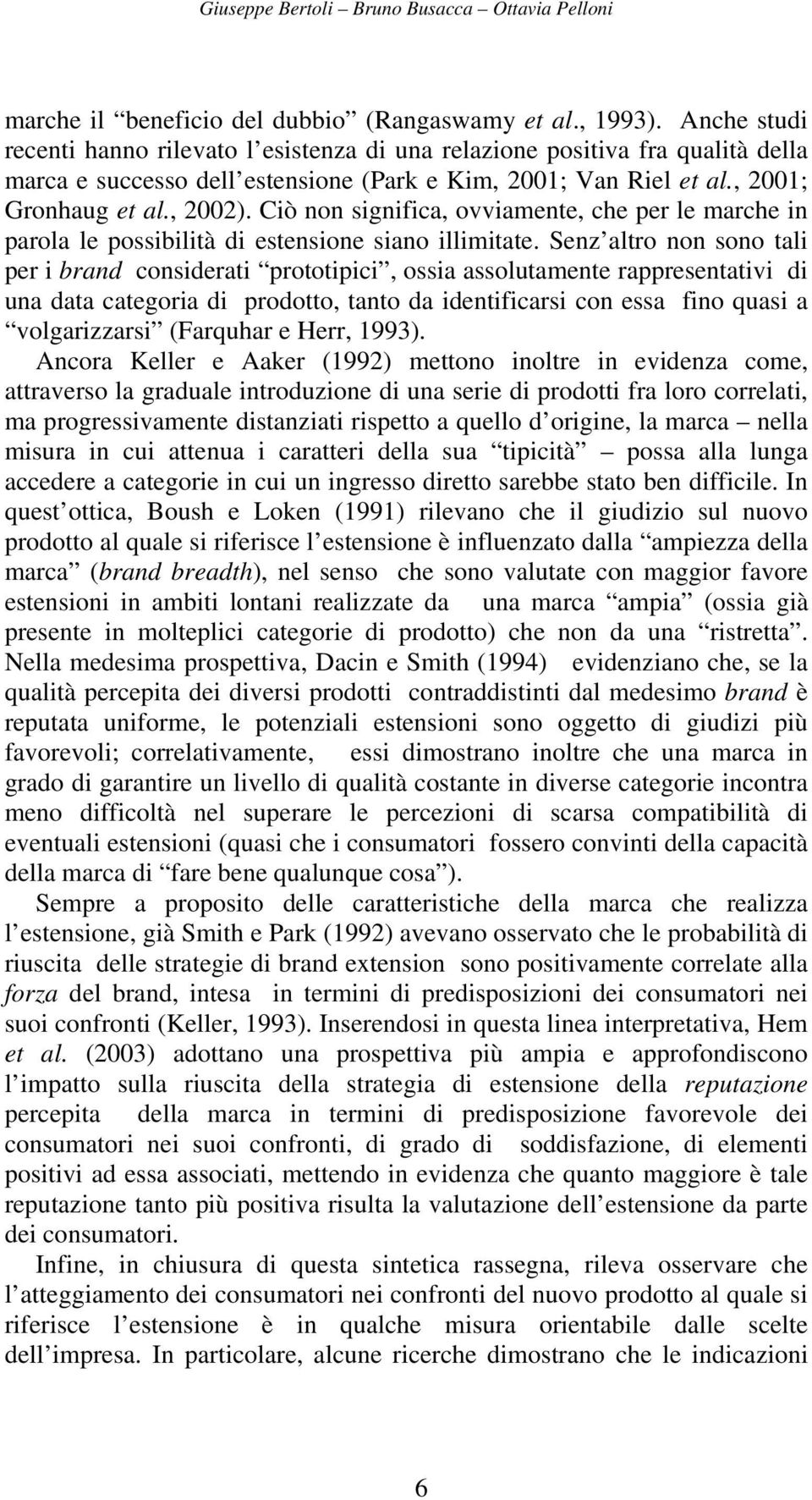 Ciò non significa, ovviamente, che per le marche in parola le possibilità di estensione siano illimitate.