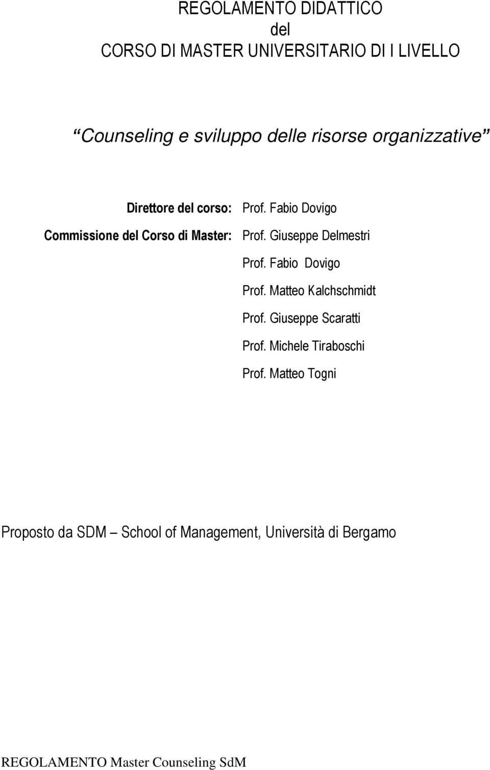 Fabio Dovigo Commissione del Corso di Master: Prof. Giuseppe Delmestri Prof. Fabio Dovigo Prof.