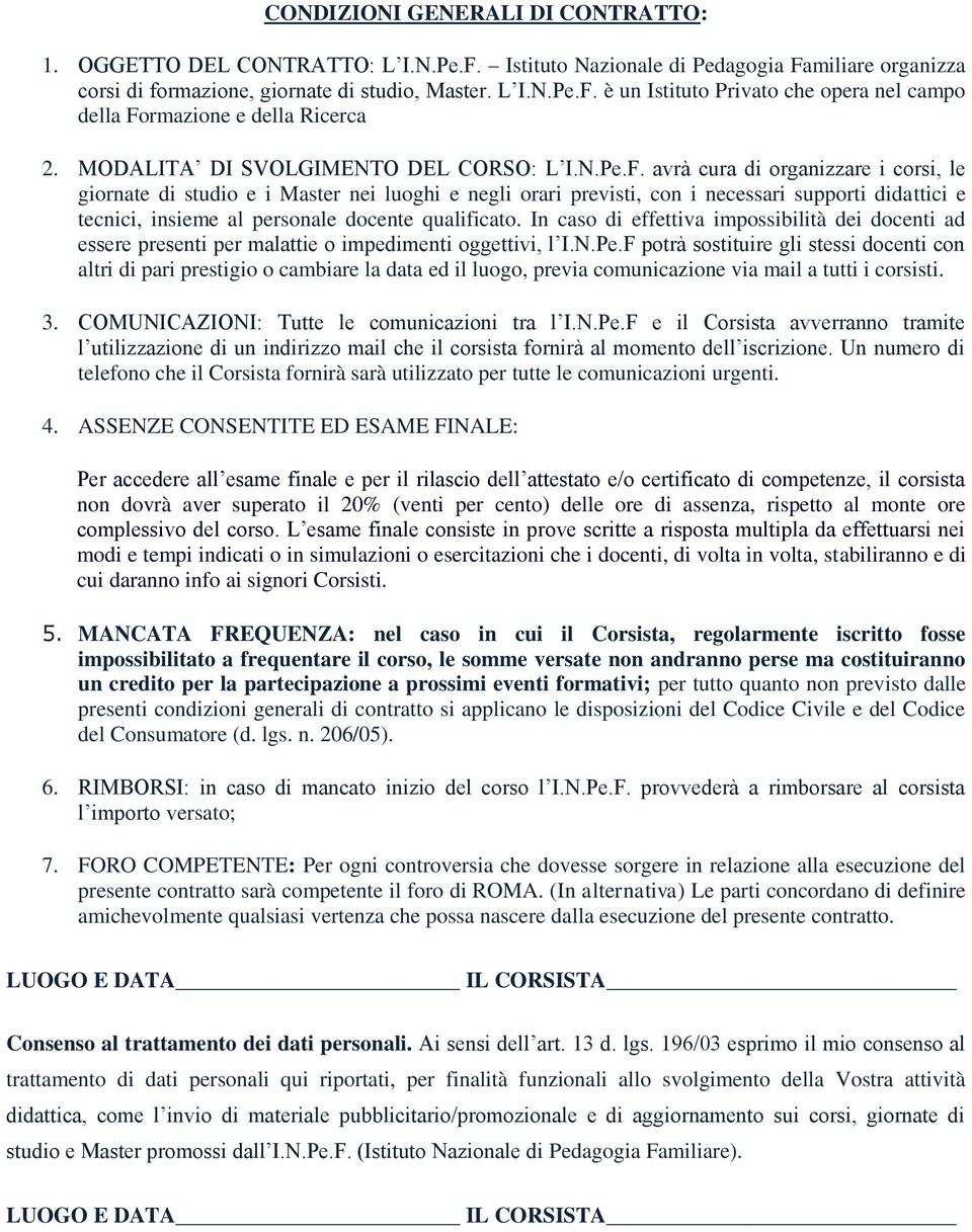 avrà cura di rganizzare i crsi, le girnate di studi e i Master nei lughi e negli rari previsti, cn i necessari supprti didattici e tecnici, insieme al persnale dcente qualificat.