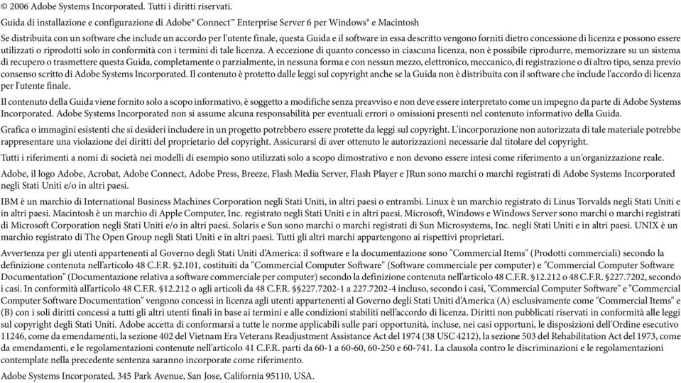 software in essa descritto vengono forniti dietro concessione di licenza e possono essere utilizzati o riprodotti solo in conformità con i termini di tale licenza.