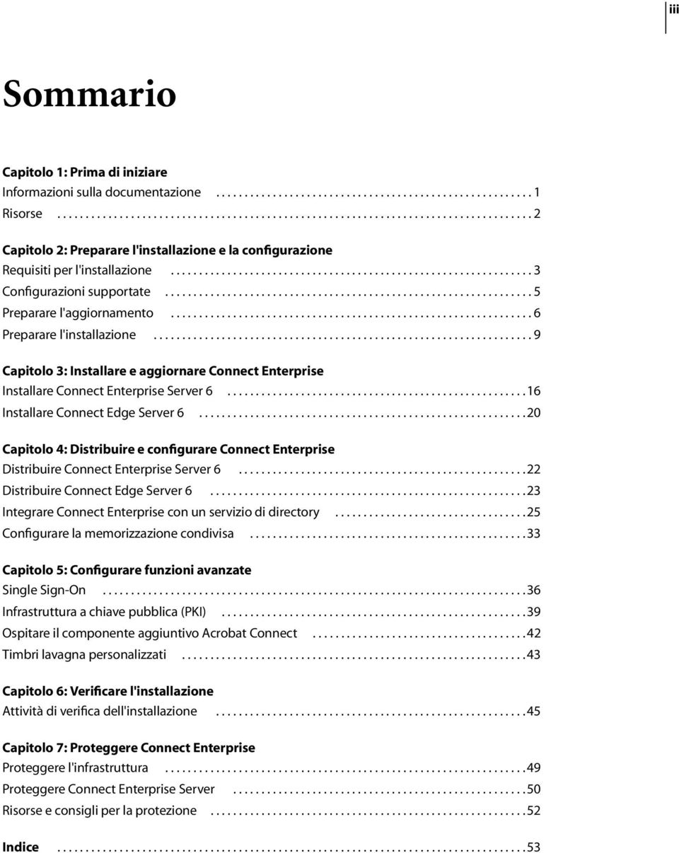 ............................................................... 3 Configurazioni supportate................................................................. 5 Preparare l'aggiornamento.