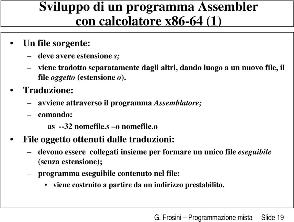 Traduzione: avviene attraverso il programma Assemblatore; comando: as --32 nomefile.s o nomefile.