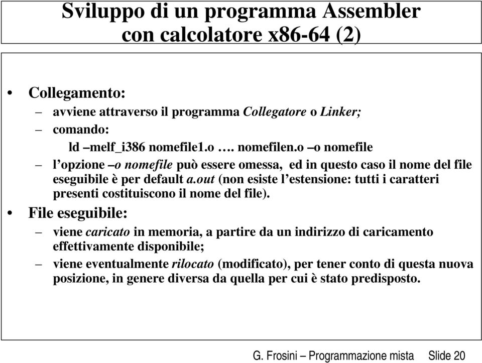 out (non esiste l estensione: tutti i caratteri presenti costituiscono il nome del file).