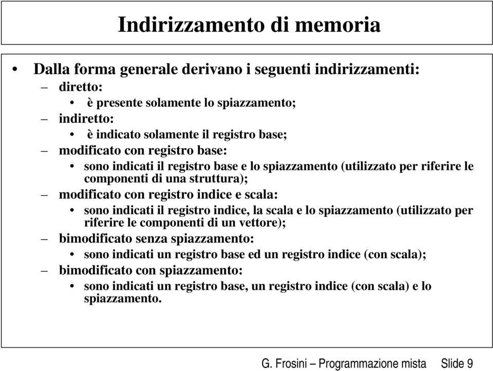 sono indicati il registro indice, la scala e lo spiazzamento (utilizzato per riferire le componenti di un vettore); bimodificato senza spiazzamento: sono indicati un registro base