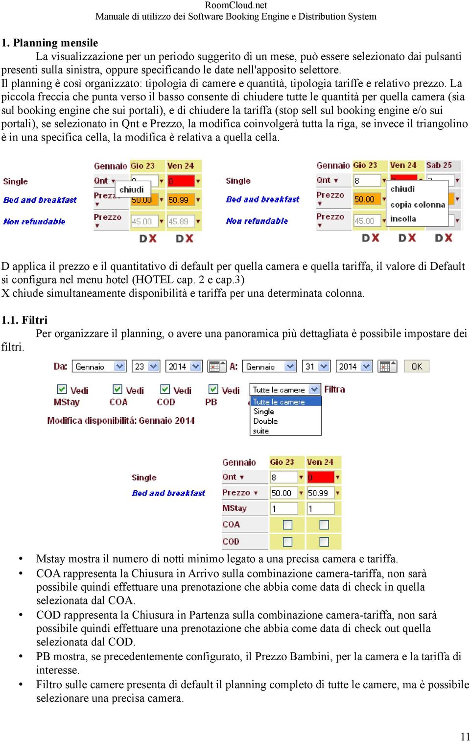 La piccola freccia che punta verso il basso consente di chiudere tutte le quantità per quella camera (sia sul booking engine che sui portali), e di chiudere la tariffa (stop sell sul booking engine