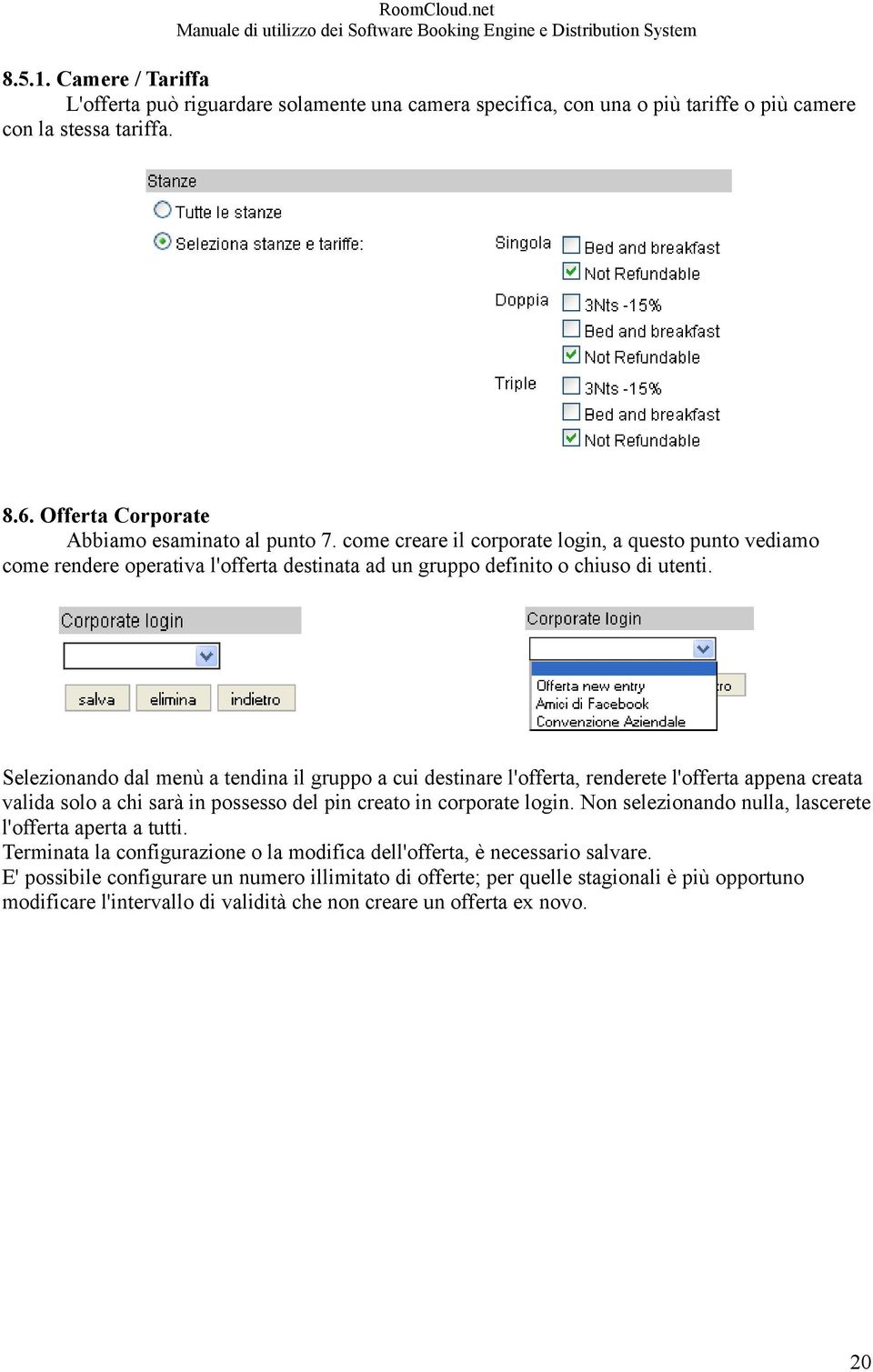 Selezionando dal menù a tendina il gruppo a cui destinare l'offerta, renderete l'offerta appena creata valida solo a chi sarà in possesso del pin creato in corporate login.