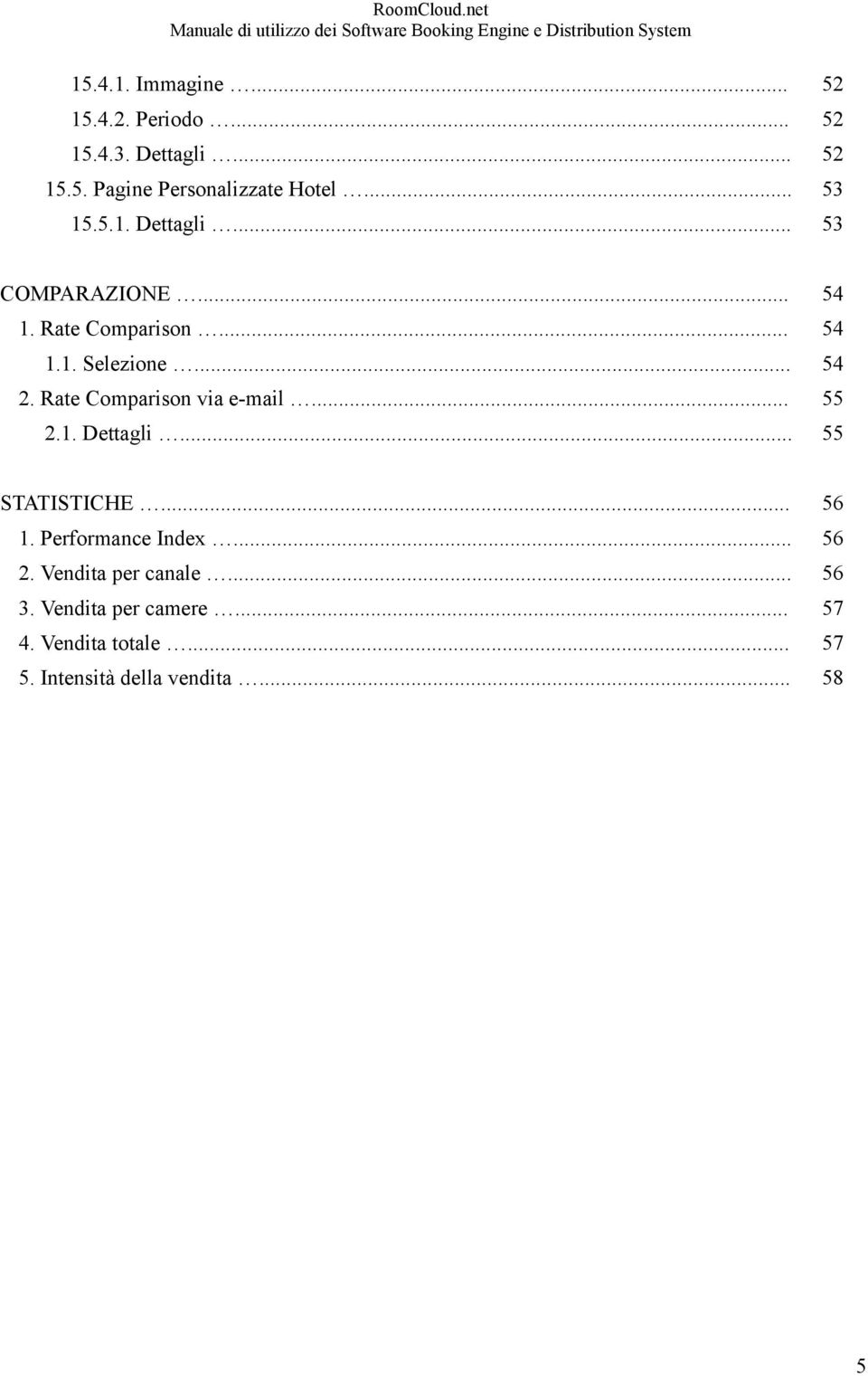 Rate Comparison via e-mail... 55 2.1. Dettagli... 55 STATISTICHE... 56 1. Performance Index... 56 2.