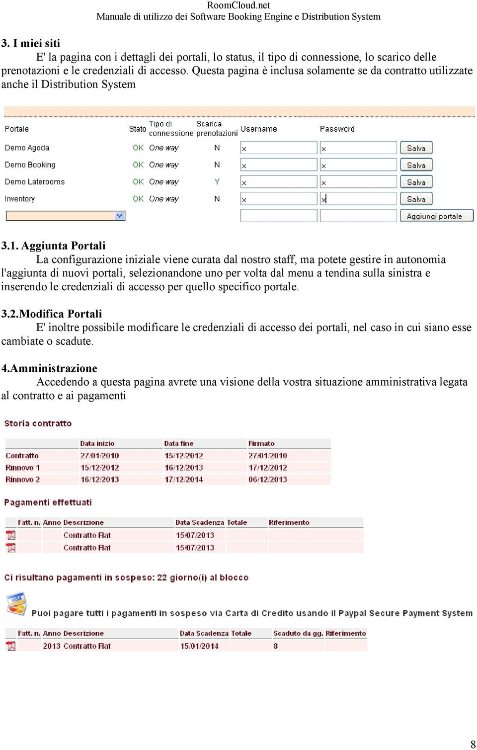 Aggiunta Portali La configurazione iniziale viene curata dal nostro staff, ma potete gestire in autonomia l'aggiunta di nuovi portali, selezionandone uno per volta dal menu a tendina sulla