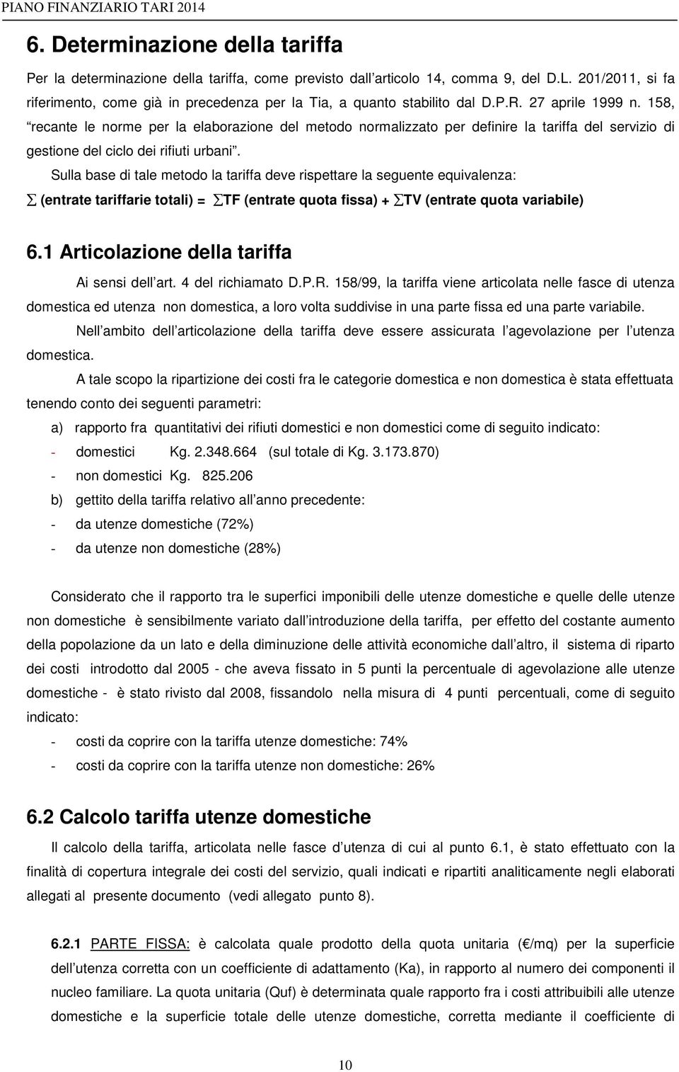 158, recante le norme per la elaborazione del metodo normalizzato per definire la tariffa del servizio di gestione del ciclo dei rifiuti urbani.