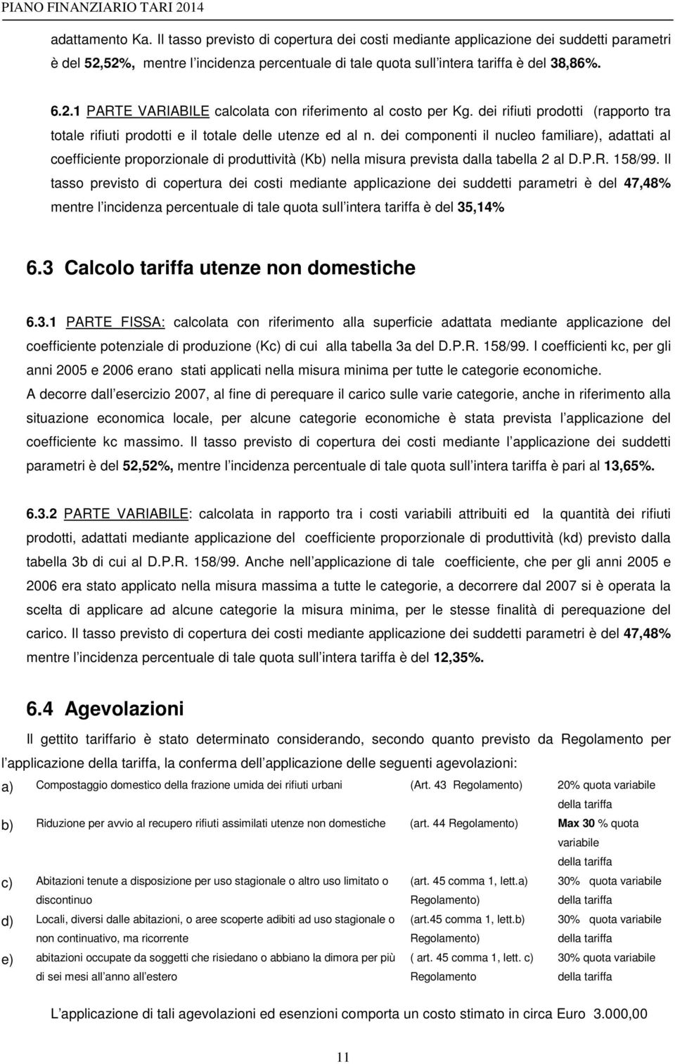 dei componenti il nucleo familiare), adattati al coefficiente proporzionale di produttività (Kb) nella misura prevista dalla tabella 2 al D.P.R. 158/99.