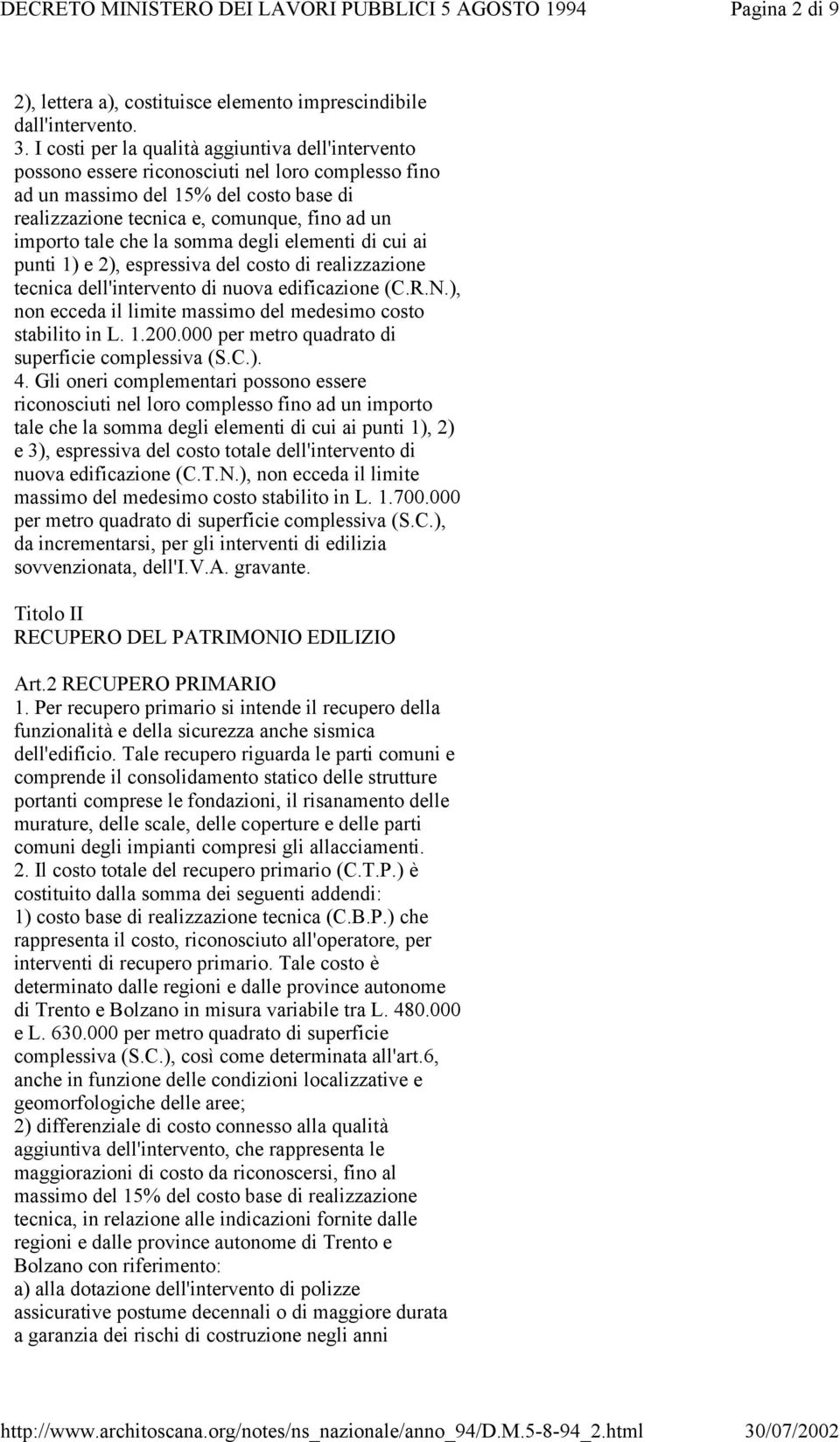 tale che la somma degli elementi di cui ai punti 1) e 2), espressiva del costo di realizzazione tecnica dell'intervento di nuova edificazione (C.R.N.