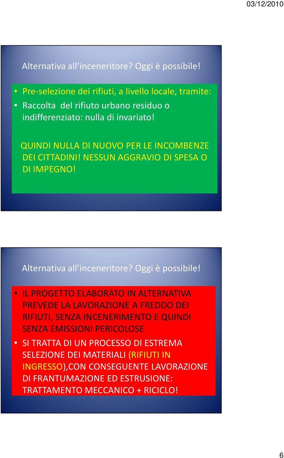 IL PROGETTO ELABORATO IN ALTERNATIVA PREVEDE LA LAVORAZIONE A FREDDO DEI RIFIUTI, SENZA INCENERIMENTO E QUINDI SENZA EMISSIONI