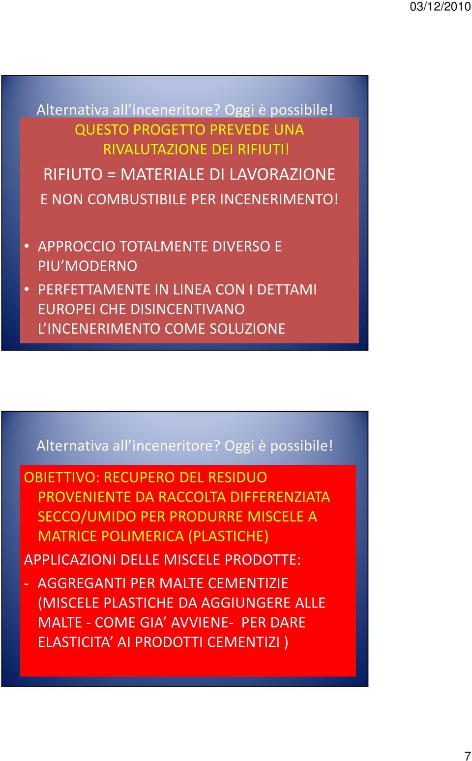 OBIETTIVO: RECUPERO DEL RESIDUO PROVENIENTE DA RACCOLTA DIFFERENZIATA SECCO/UMIDO PER PRODURRE MISCELE A MATRICE POLIMERICA (PLASTICHE)