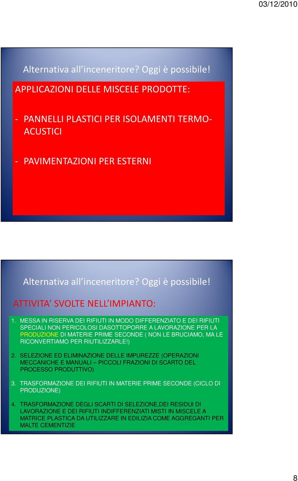 RICONVERTIAMO PER RIUTILIZZARLE!) 2. SELEZIONE ED ELIMINAZIONE DELLE IMPUREZZE (OPERAZIONI MECCANICHE E MANUALI PICCOLI FRAZIONI DI SCARTO DEL PROCESSO PRODUTTIVO) 3.