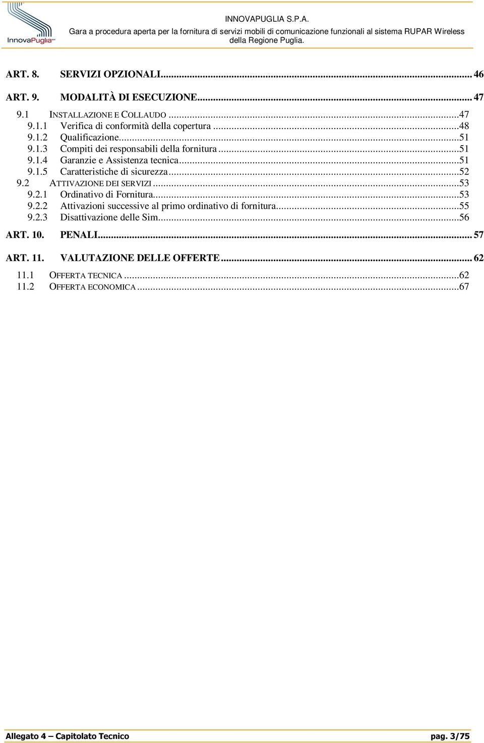 2 ATTIVAZIONE DEI SERVIZI...53 9.2.1 Ordinativo di Fornitura...53 9.2.2 Attivazioni successive al primo ordinativo di fornitura...55 9.2.3 Disattivazione delle Sim.