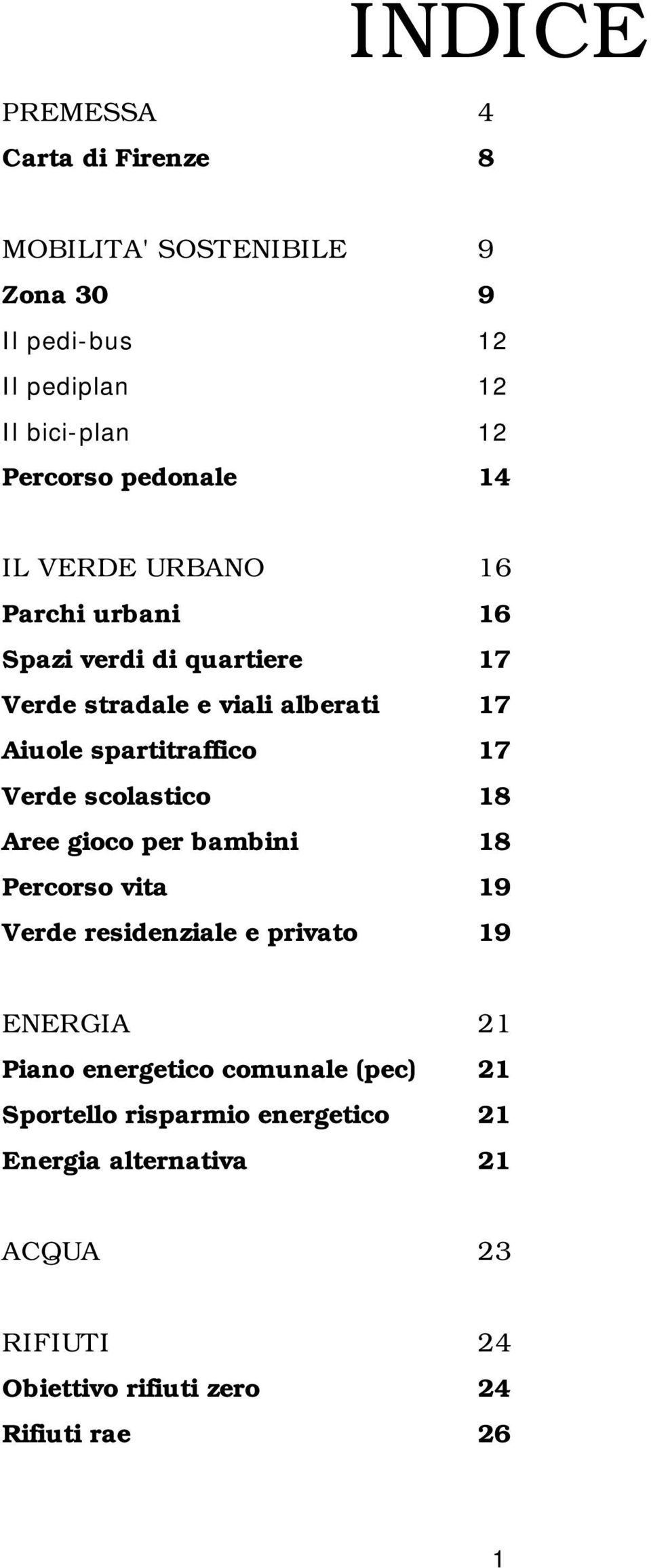 spartitraffico 17 Verde scolastico 18 Aree gioco per bambini 18 Percorso vita 19 Verde residenziale e privato 19 ENERGIA 21 Piano