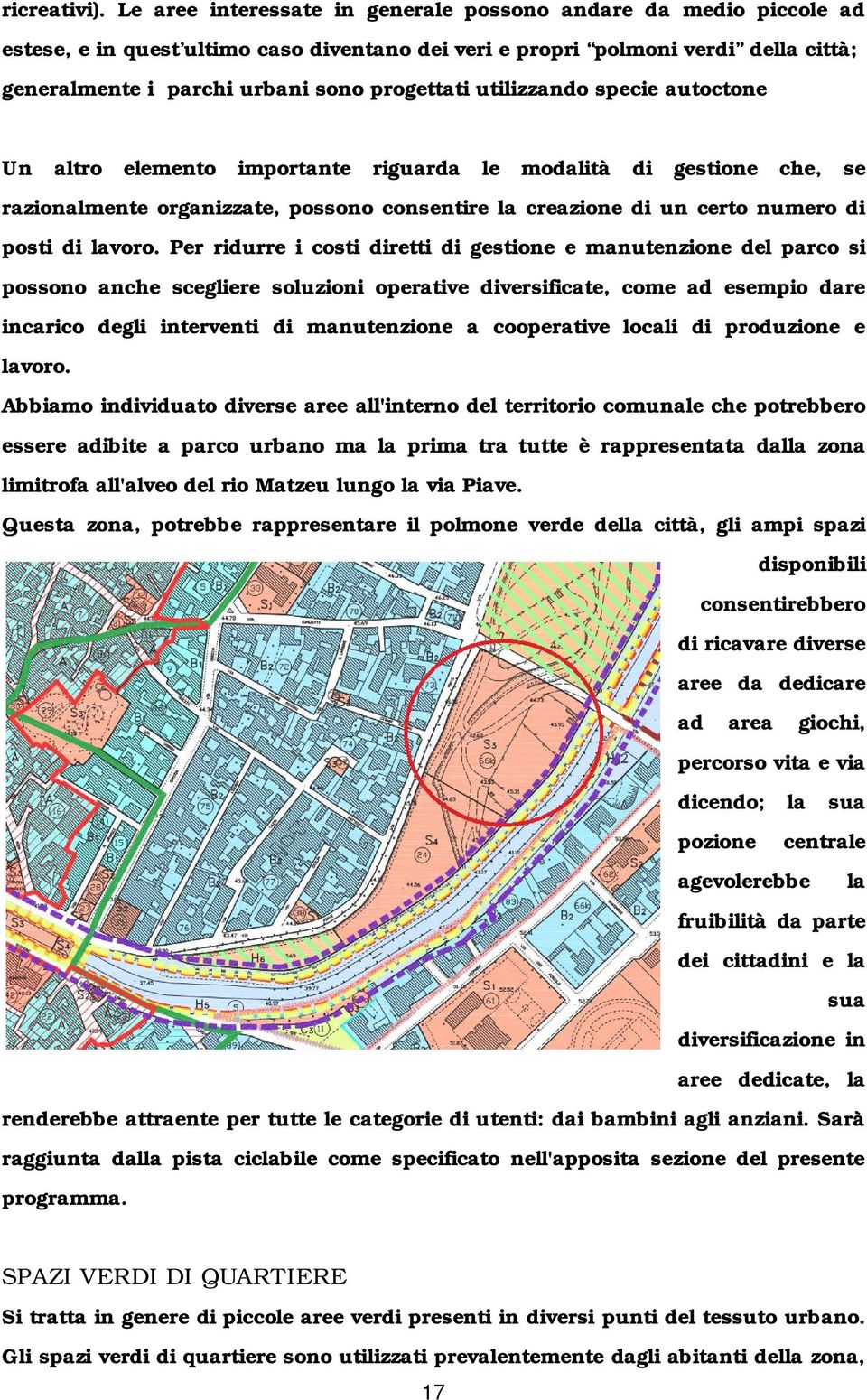 utilizzando specie autoctone Un altro elemento importante riguarda le modalità di gestione che, se razionalmente organizzate, possono consentire la creazione di un certo numero di posti di lavoro.