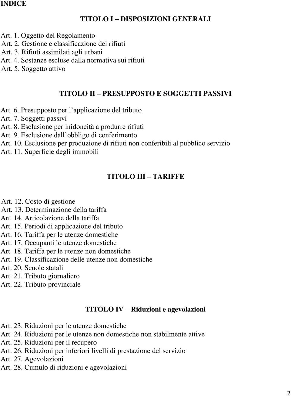 Esclusione per inidoneità a produrre rifiuti Art. 9. Esclusione dall obbligo di conferimento Art. 10. Esclusione per produzione di rifiuti non conferibili al pubblico servizio Art. 11.