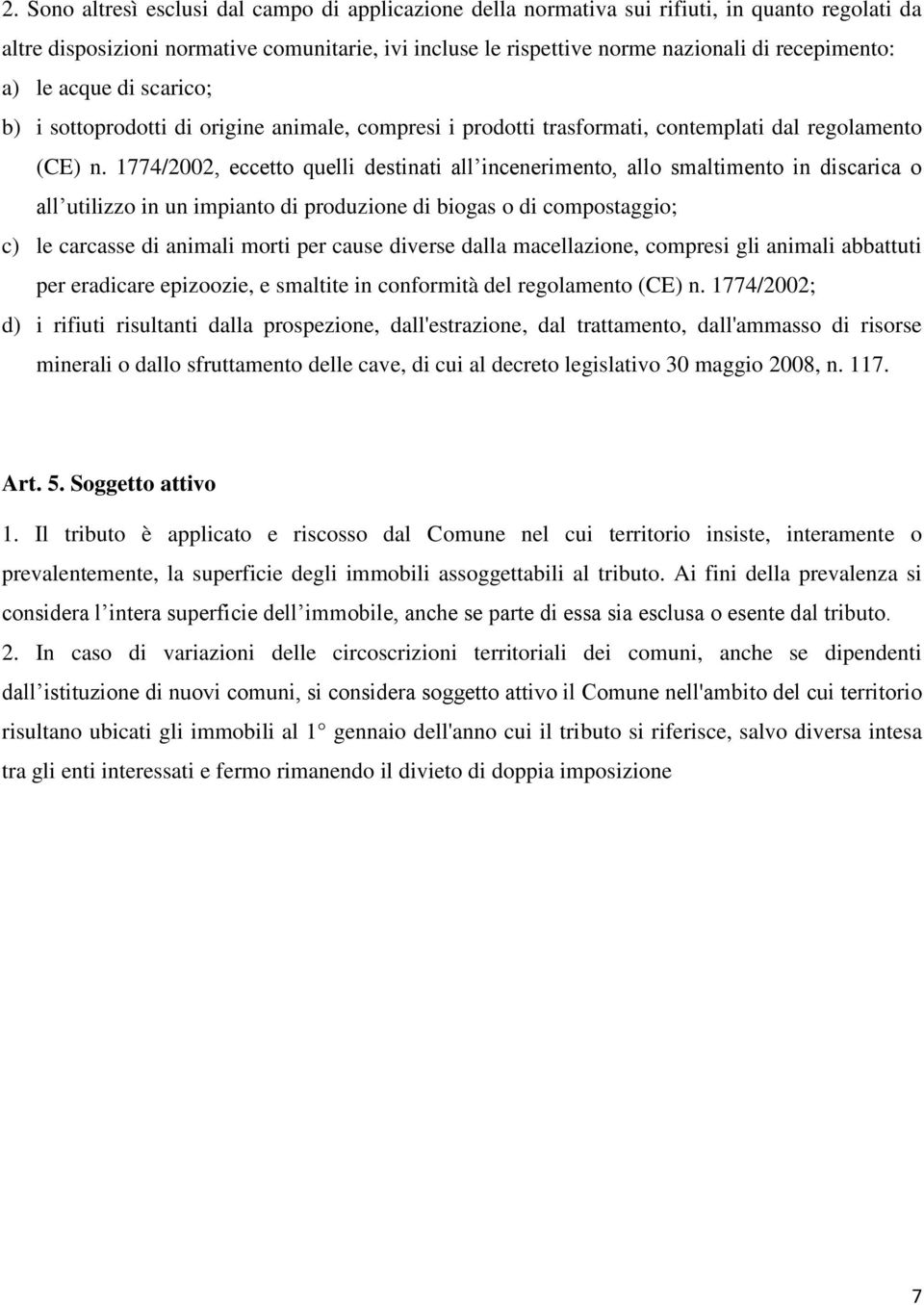 1774/2002, eccetto quelli destinati all incenerimento, allo smaltimento in discarica o all utilizzo in un impianto di produzione di biogas o di compostaggio; c) le carcasse di animali morti per cause