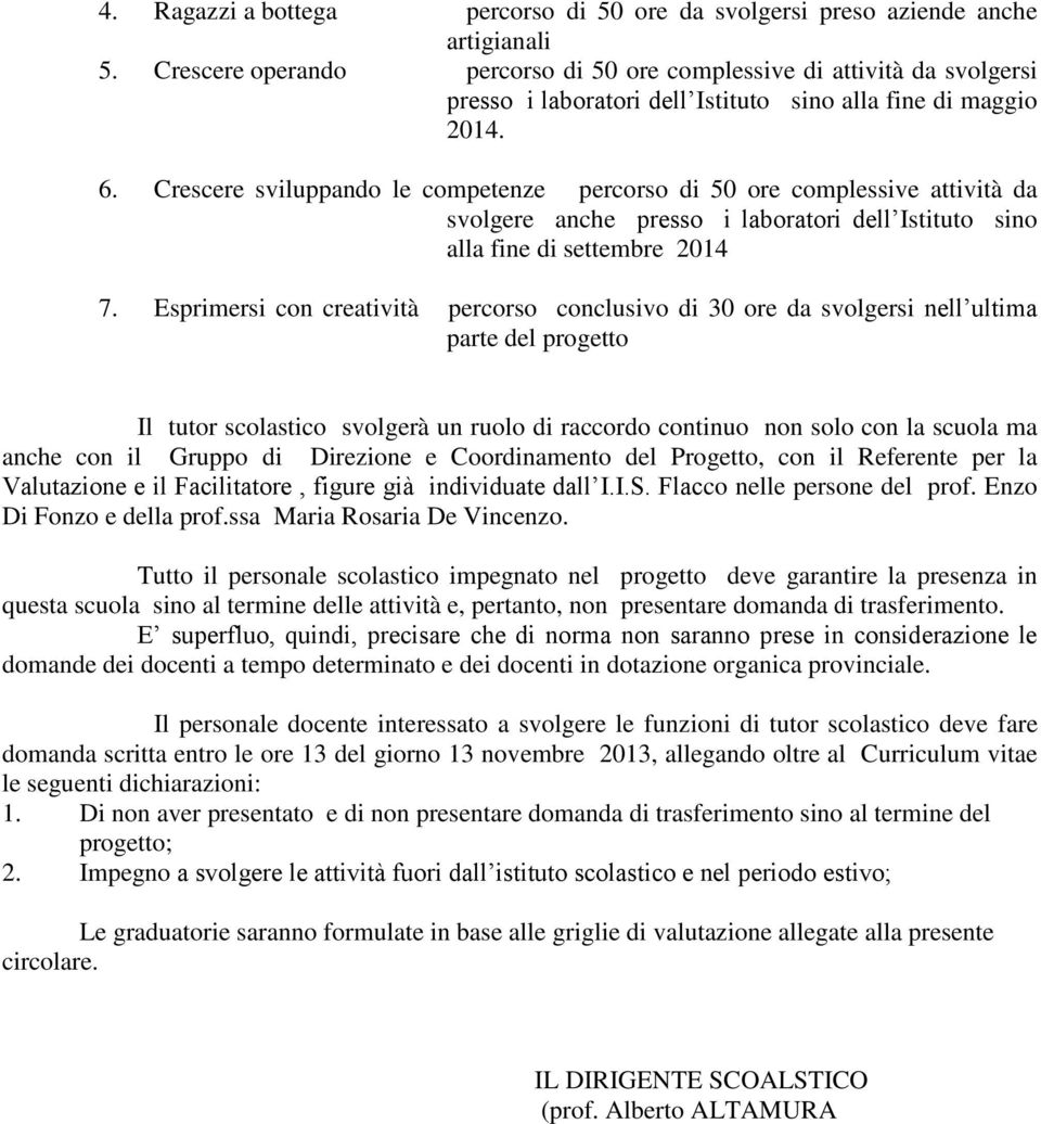 Crescere sviluppando le competenze percorso di 50 ore complessive attività da svolgere anche presso i laboratori dell Istituto sino alla fine di settembre 2014 7.