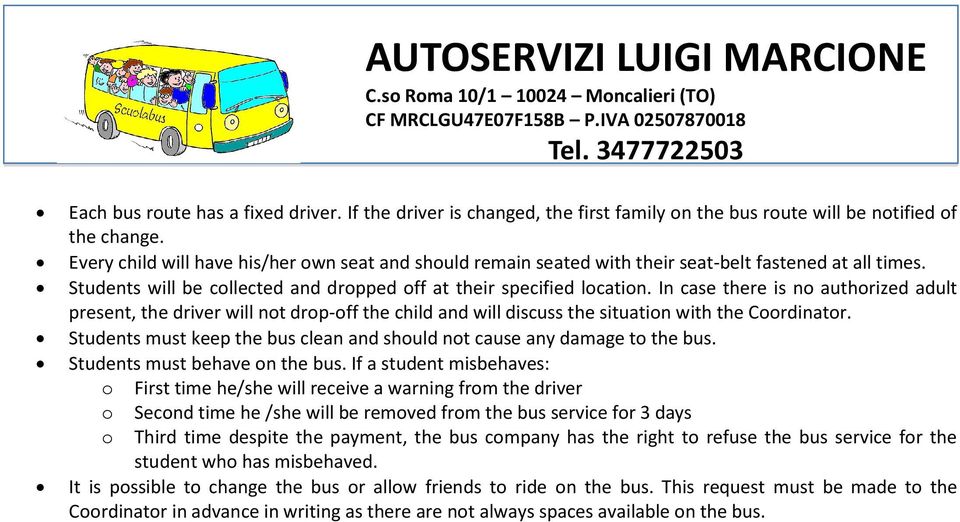 In case there is no authorized adult present, the driver will not drop-off the child and will discuss the situation with the Coordinator.