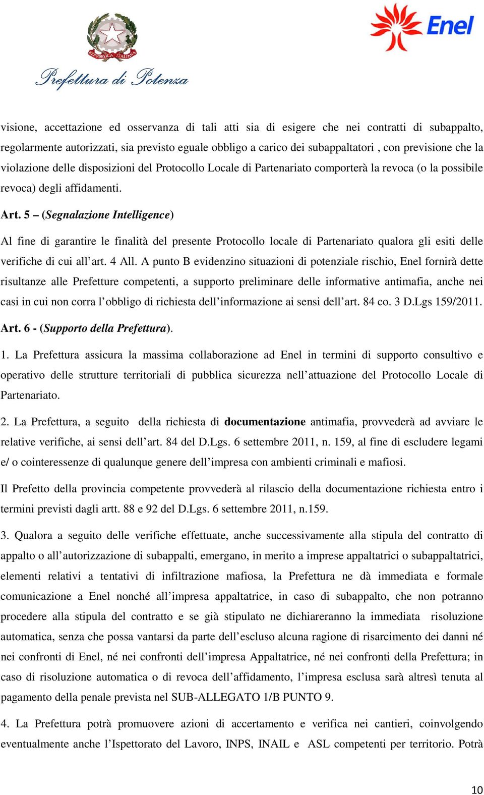 5 (Segnalazione Intelligence) Al fine di garantire le finalità del presente Protocollo locale di Partenariato qualora gli esiti delle verifiche di cui all art. 4 All.