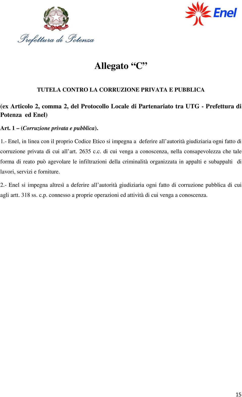 c. di cui venga a conoscenza, nella consapevolezza che tale forma di reato può agevolare le infiltrazioni della criminalità organizzata in appalti e subappalti di lavori, servizi e