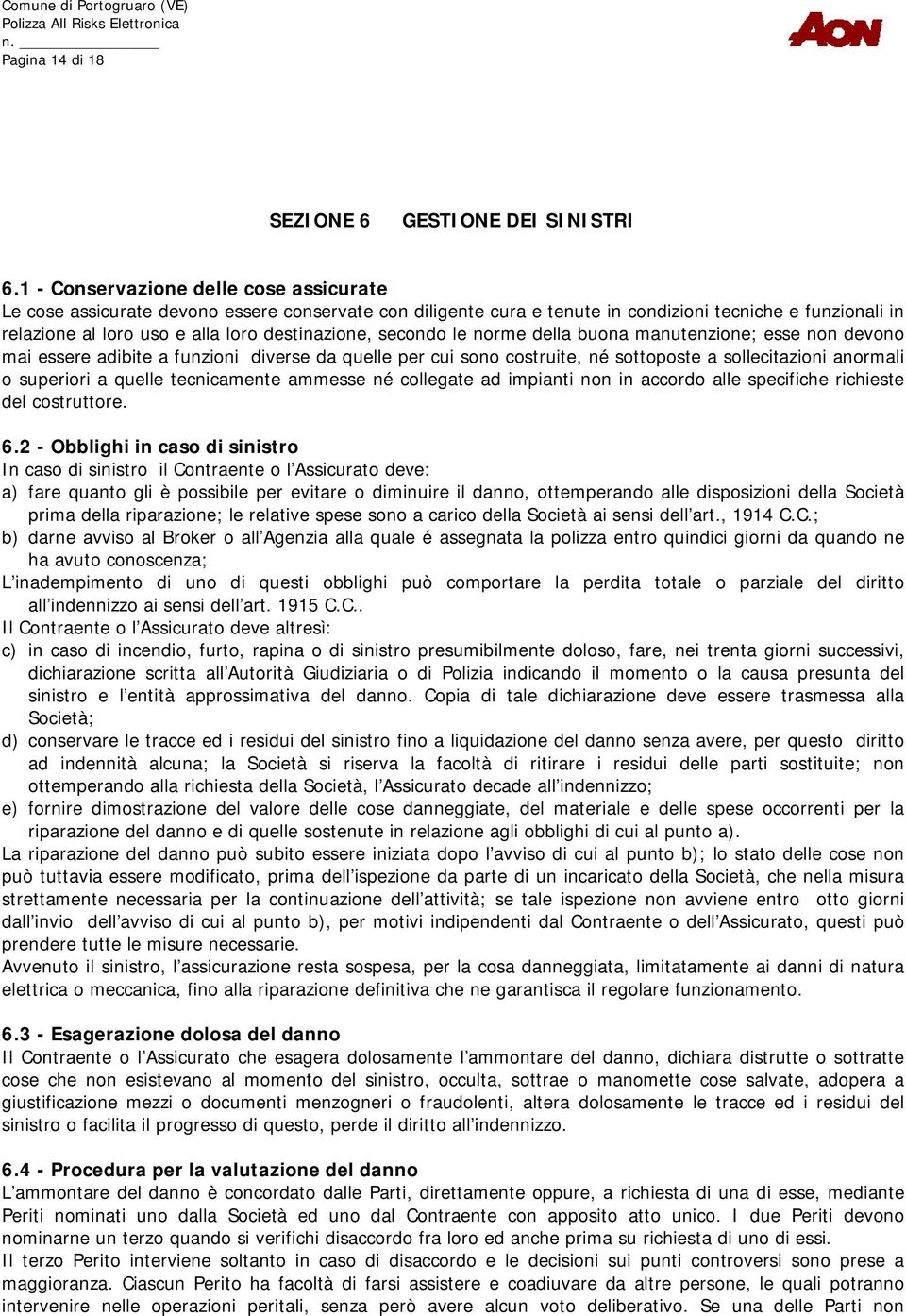 secondo le norme della buona manutenzione; esse non devono mai essere adibite a funzioni diverse da quelle per cui sono costruite, né sottoposte a sollecitazioni anormali o superiori a quelle