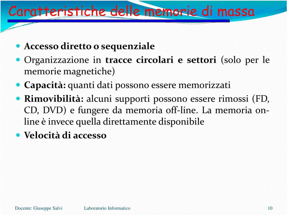 memorizzati Rimovibilità: alcuni supporti possono essere rimossi (FD, CD, DVD) e fungere da