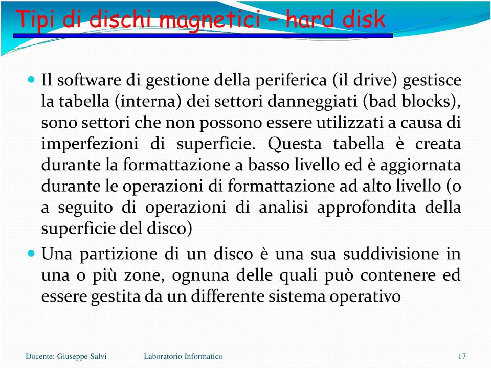 Questa tabella è creata durante la formattazione a basso livello ed è aggiornata durante le operazioni di formattazione ad alto livello(o a seguito di