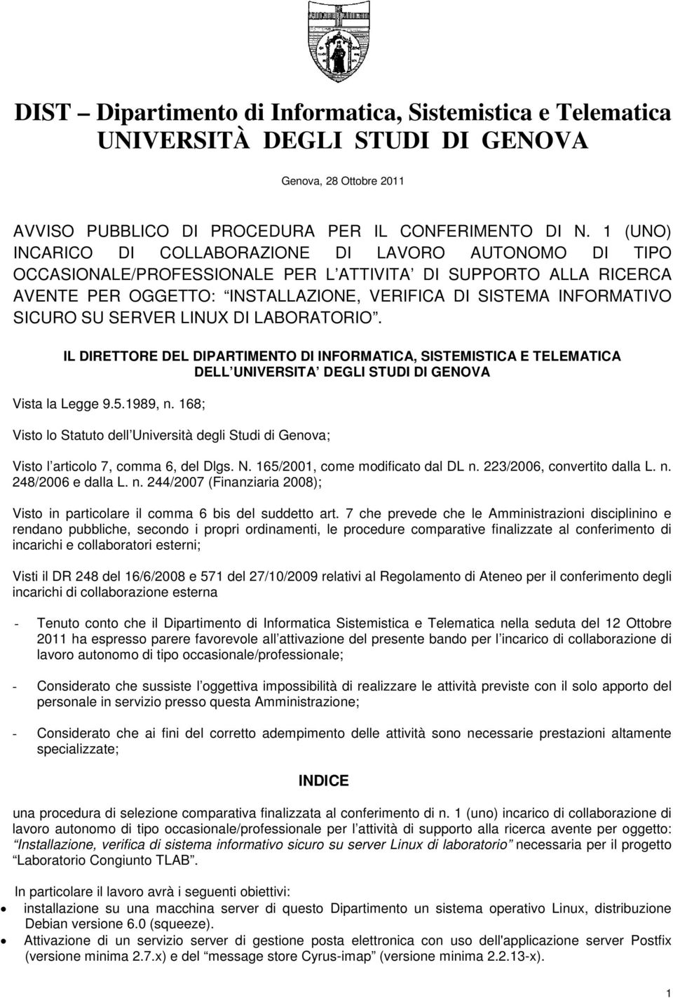 SICURO SU SERVER LINUX DI LABORATORIO. IL DIRETTORE DEL DIPARTIMENTO DI INFORMATICA, SISTEMISTICA E TELEMATICA DELL UNIVERSITA DEGLI STUDI DI GENOVA Vista la Legge 9.5.1989, n.