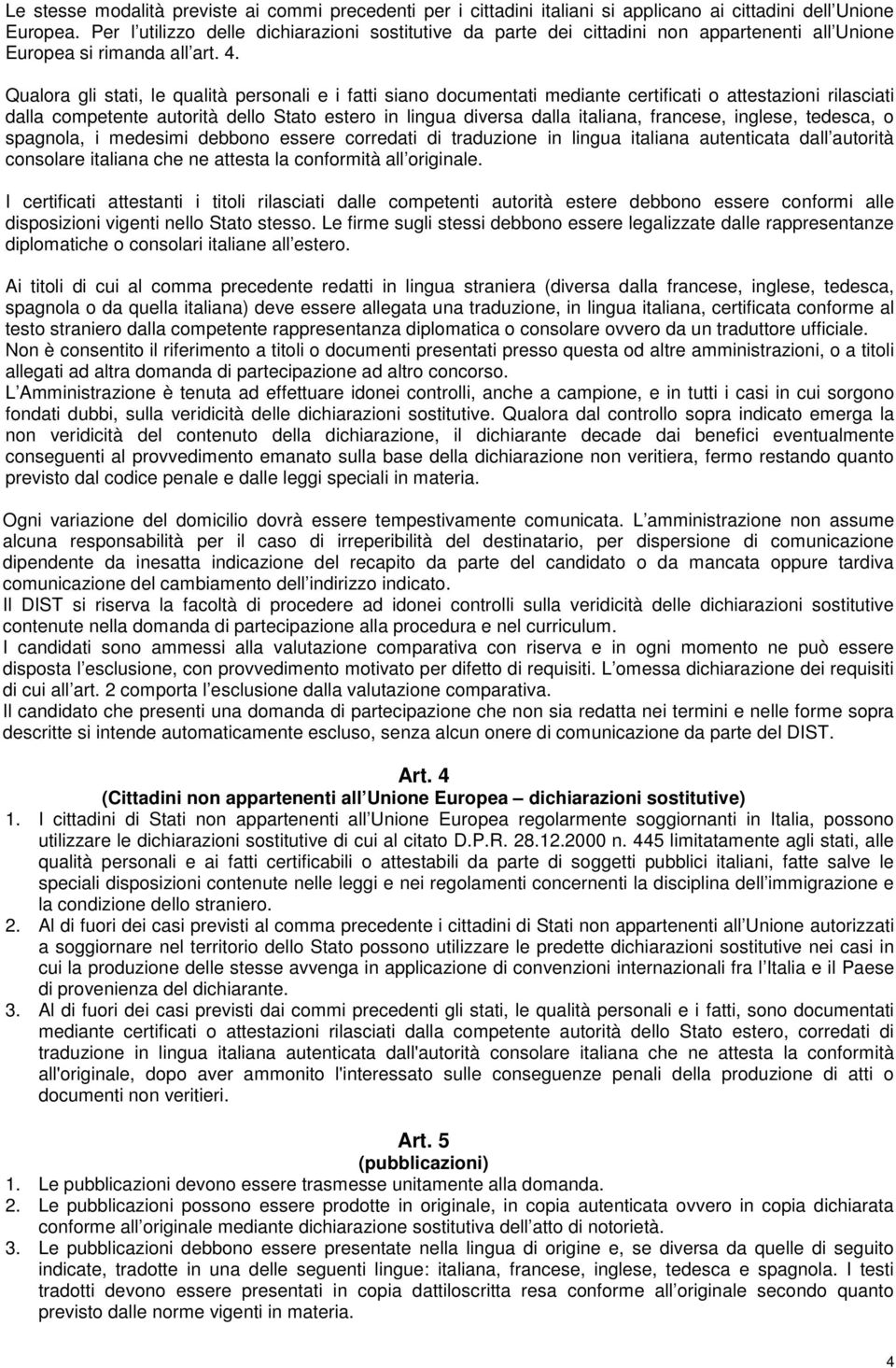 Qualora gli stati, le qualità personali e i fatti siano documentati mediante certificati o attestazioni rilasciati dalla competente autorità dello Stato estero in lingua diversa dalla italiana,