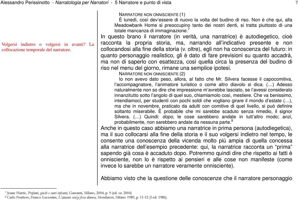 Non è che qui, alla Meadowbank Home si preoccupino tanto dei nostri denti, si tratta piuttosto di una totale mancanza di immaginazione.