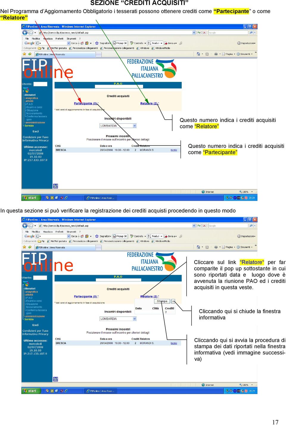 questo modo Cliccare sul link Relatore per far comparite il pop up sottostante in cui sono riportati data e luogo dove è avvenuta la riunione PAO ed i crediti acquisiti in