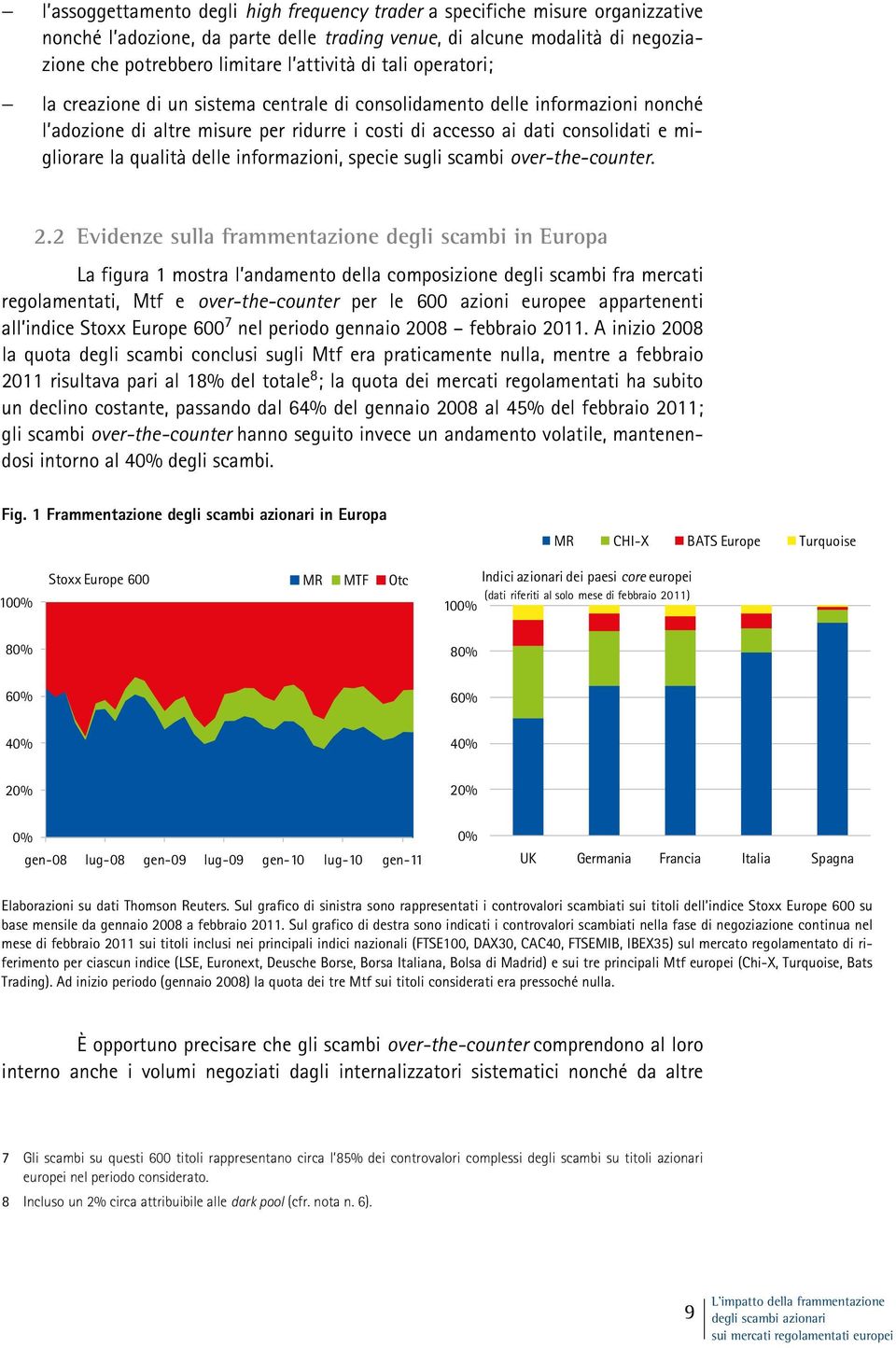 qualità delle informazioni, specie sugli scambi over-the-counter. 2.