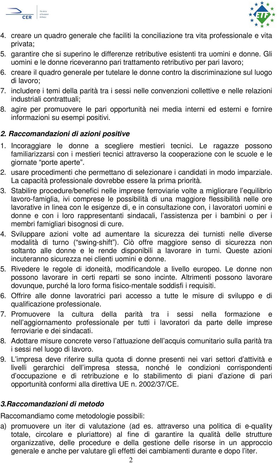 includere i temi della parità tra i sessi nelle convenzioni collettive e nelle relazioni industriali contrattuali; 8.