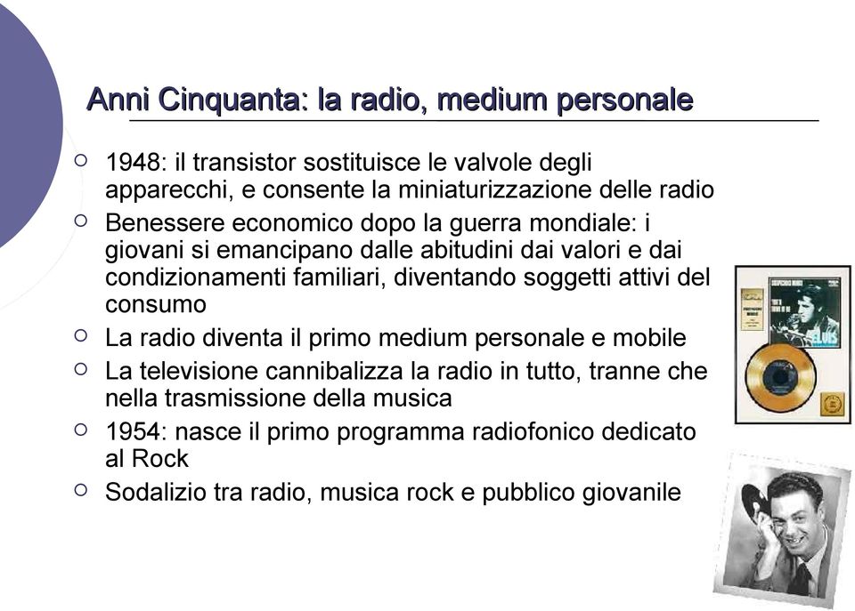 diventando soggetti attivi del consumo La radio diventa il primo medium personale e mobile La televisione cannibalizza la radio in tutto,