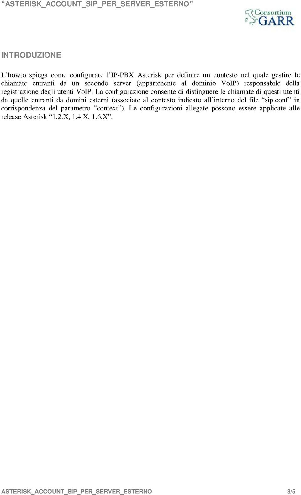 La configurazione consente di distinguere le chiamate di questi utenti da quelle entranti da domini esterni (associate al contesto indicato all