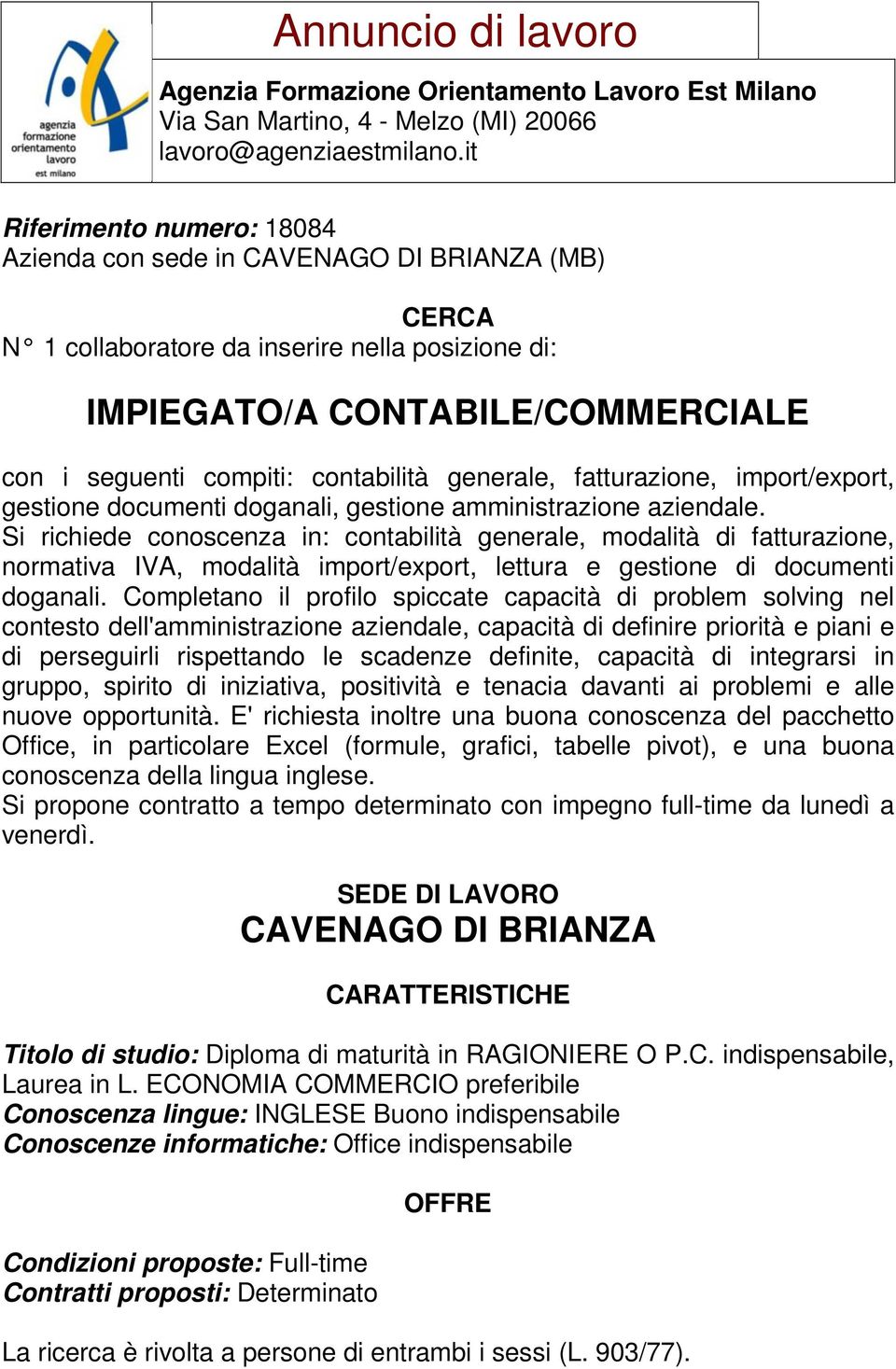 Si richiede conoscenza in: contabilità generale, modalità di fatturazione, normativa IVA, modalità import/export, lettura e gestione di documenti doganali.