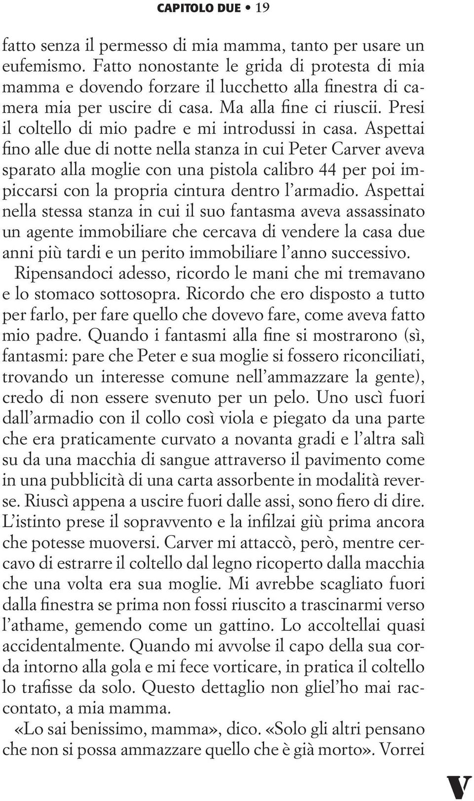 Presi il coltello di mio padre e mi introdussi in casa.