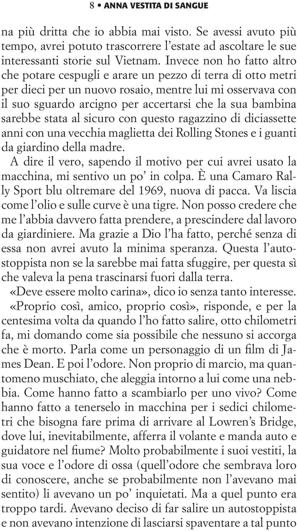 bambina sarebbe stata al sicuro con questo ragazzino di diciassette anni con una vecchia maglietta dei Rolling Stones e i guanti da giardino della madre.