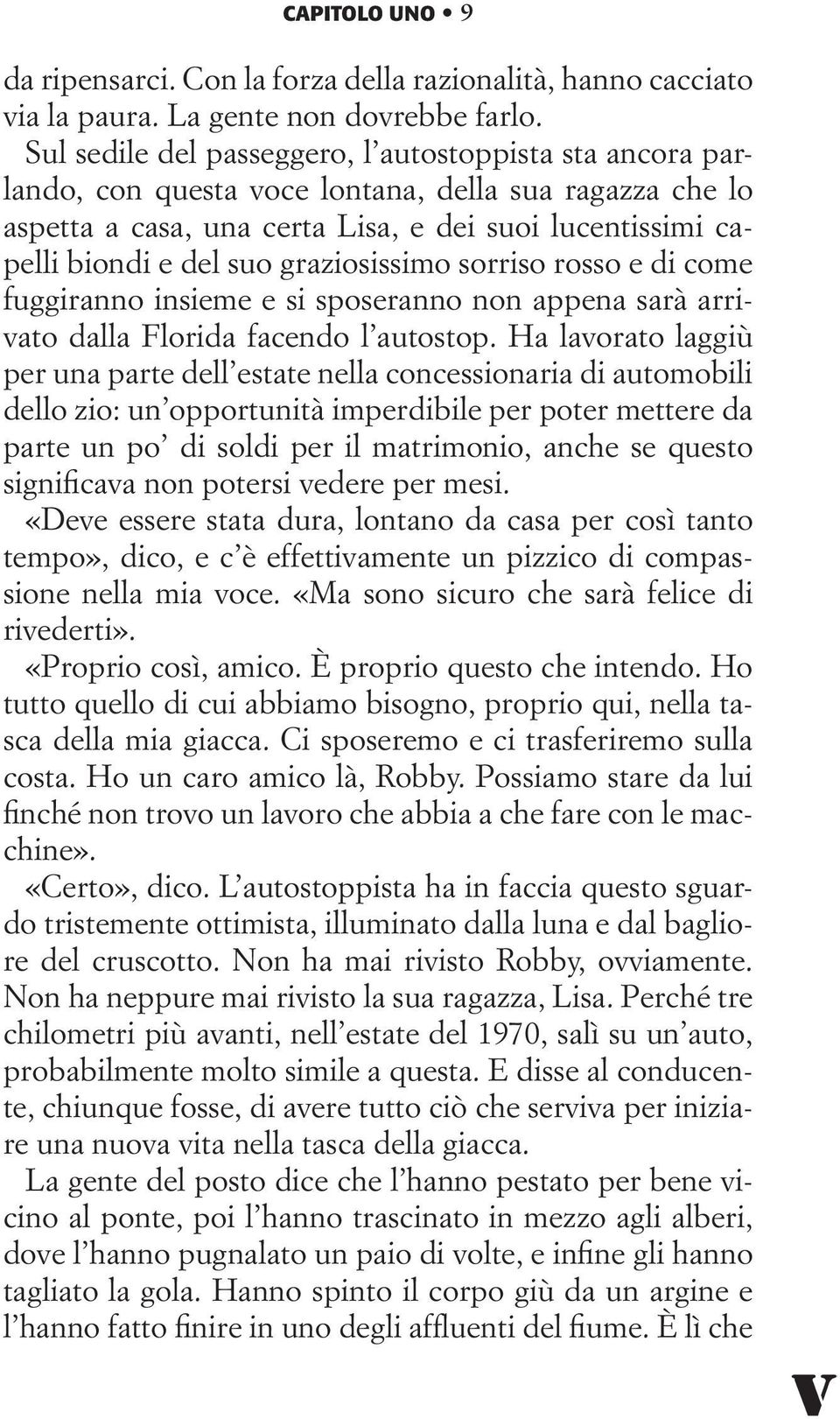 graziosissimo sorriso rosso e di come fuggiranno insieme e si sposeranno non appena sarà arrivato dalla Florida facendo l autostop.