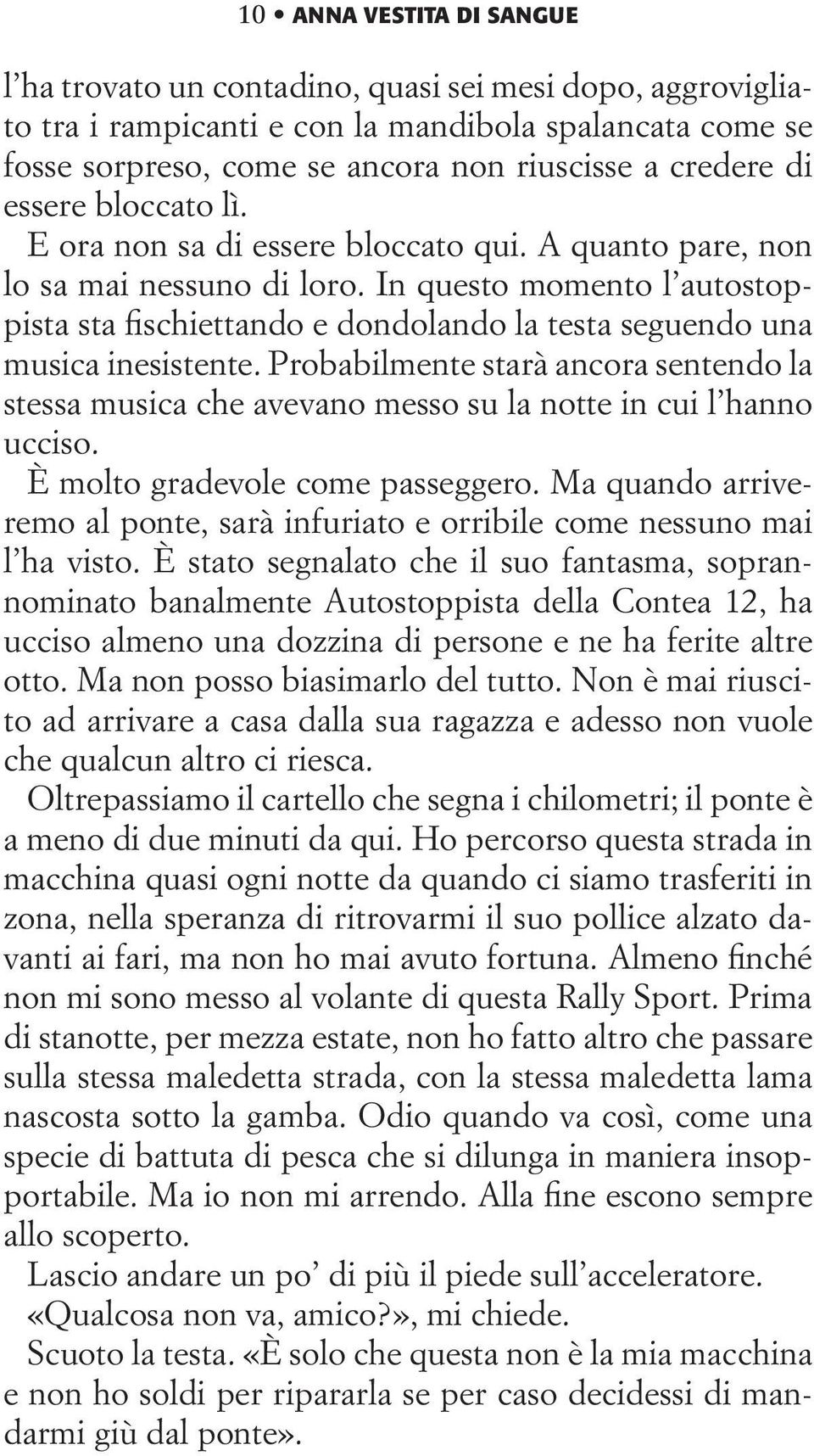 In questo momento l autostoppista sta fischiettando e dondolando la testa seguendo una musica inesistente.