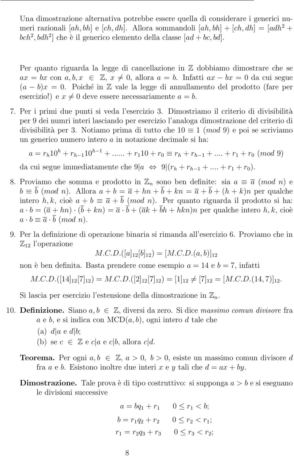 Per quanto riguarda la legge di cancellazione in Z dobbiamo dimostrare che se ax = bx con a, b, x Z, x 0, allora a = b. Infatti ax bx = 0 da cui segue (a b)x = 0.