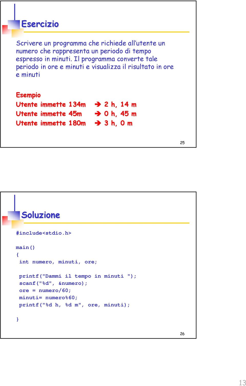 immette 45m Utente immette 180m 2 h, 14 m 0 h, 45 m 3 h, 0 m 25 Soluzione #include<stdio.