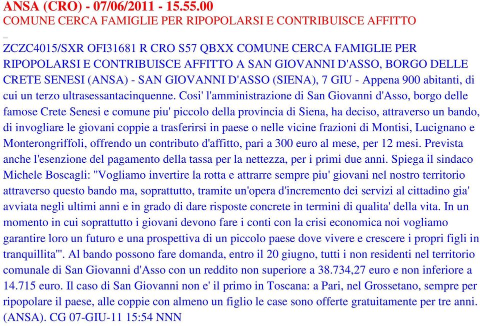 CRETE SENESI (ANSA) - SAN GIOVANNI D'ASSO (SIENA), 7 GIU - Appena 900 abitanti, di cui un terzo ultrasessantacinquenne.