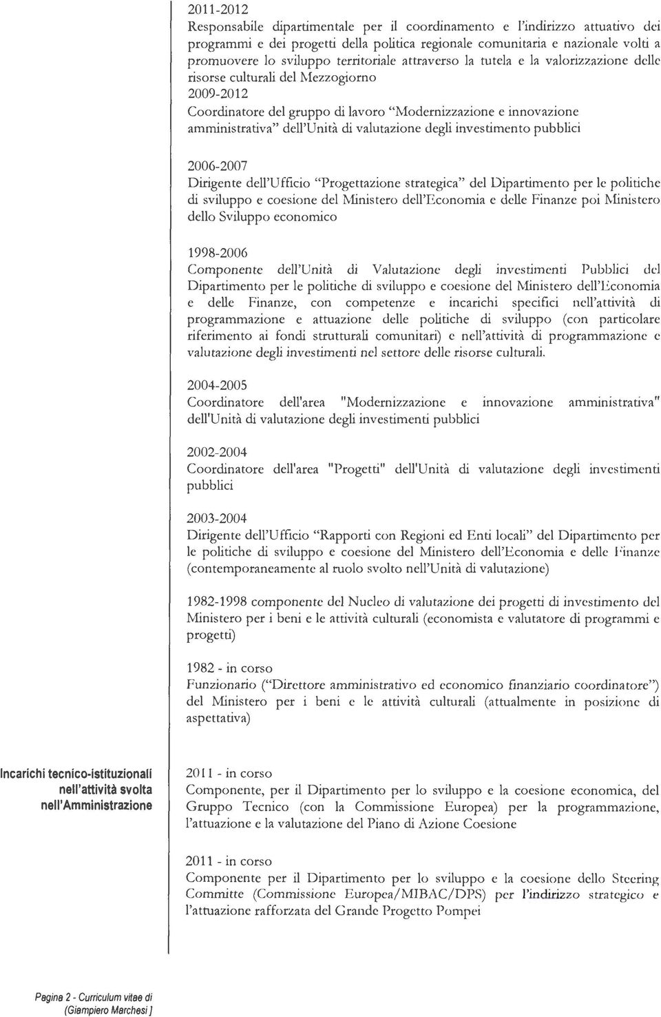 eli valutazione degli investimento pubblici 2006-2007 Dirigente dell'ufficio "Progettazione strategica" del Dipartimento per le politiche eli sviluppo e coesione del Ministero dell'economia e delle