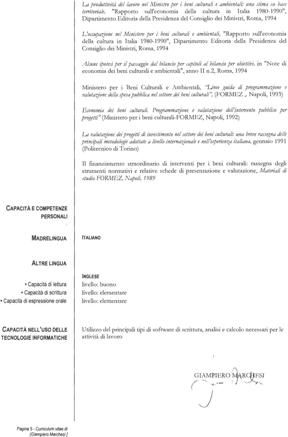 della Presidenza del Consiglio dei Ministri, Roma, 1994 Alcune ipotesi per il passaggio dal bilanào per t'clpitoli al bilanào per obiettivi, in "N o te eli economia dei beni cul~rali e ambientali",